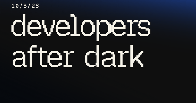 Developers after Dark